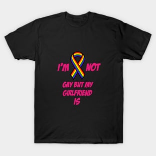 I am not gay but my girlfriend is T-Shirt